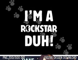 i'm a rockstar duh tee easy halloween and christmas gift png,sublimation copy