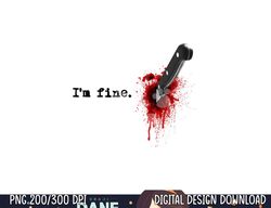 i'm fine bloody halloween png,sublimation copy