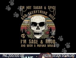 i'm not sugar and spice and everything nice i'm sage hood png,sublimation copy