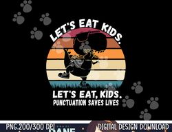 let s eat kids punctuation saves lives grammar teacher funny png, sublimation copy