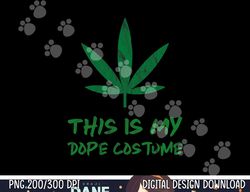 marijuana costume weed pot cbd this is my dope costume adult png, sublimation copy