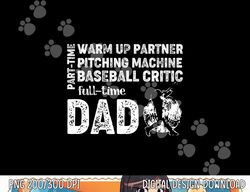 mens baseball dad shirt part time warm up partner full time dad png, sublimation copy