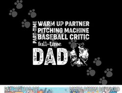 mens baseball dad shirt part time warm up partner full time dad png, sublimation copy