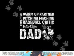 mens baseball dad shirt part time warm up partner full time dad png, sublimation copy