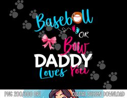 mens baseball gender reveal team-baseball or bow daddy loves you png, sublimation copy