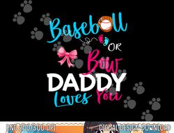 mens baseball gender reveal team-baseball or bow daddy loves you png, sublimation copy