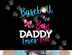 mens baseball gender reveal team-baseball or bow daddy loves you png, sublimation copy