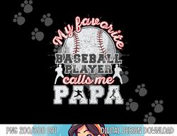mens baseball papa dad my favorite baseball player calls me papa png, sublimation copy