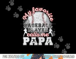mens baseball papa dad my favorite baseball player calls me papa png, sublimation copy