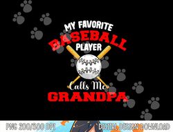 mens my favorite baseball player calls me grandpa dad biggest fan png, sublimation copy