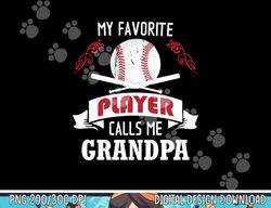 mens my favorite baseball player calls me grandpa png, sublimation copy