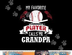 mens my favorite baseball player calls me grandpa png, sublimation copy