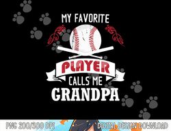 mens my favorite baseball player calls me grandpa png, sublimation copy