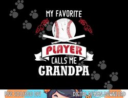 mens my favorite baseball player calls me grandpa png, sublimation copy