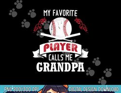 mens my favorite baseball player calls me grandpa png, sublimation copy