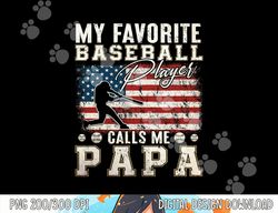 mens my favorite baseball player calls me papa american flag png, sublimation copy