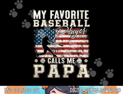 mens my favorite baseball player calls me papa american flag png, sublimation copy