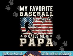 mens my favorite baseball player calls me papa american flag png, sublimation copy