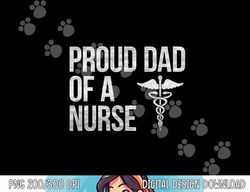 mens proud dad of a nurse  png, sublimation - nursing  rn  lpn dad tee copy