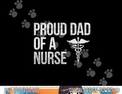 mens proud dad of a nurse  png, sublimation - nursing  rn  lpn dad tee copy