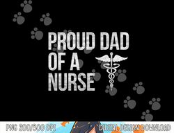 mens proud dad of a nurse  png, sublimation - nursing  rn  lpn dad tee copy