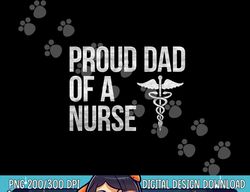 mens proud dad of a nurse  png, sublimation - nursing  rn  lpn dad tee copy