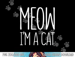 meow i m a cat png, sublimation halloween costume shirt png, sublimation copy