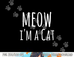 meow i'm a cat - funny cat lover lazy halloween costume png,sublimation copy