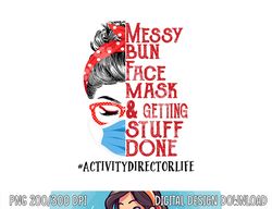 messy bun face mask getting stuff done activity director  png, sublimation copy
