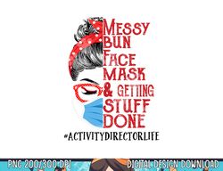 messy bun face mask getting stuff done activity director  png, sublimation copy