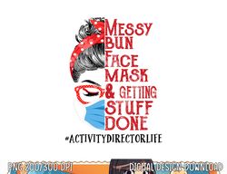 messy bun face mask getting stuff done activity director  png, sublimation copy