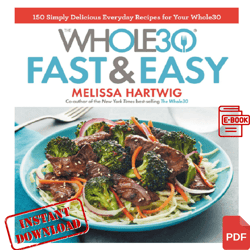 the whole30 fast & easy cookbook: 150 simply delicious everyday recipes for your whole30