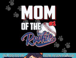 mom of rookie 1 years old team 1st birthday baseball png, sublimation copy