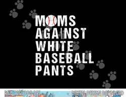 moms against white baseball pants  baseball mom  copy