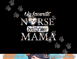 mothers day nurse mama my favorite nurse calls me mama png,sublimation copy