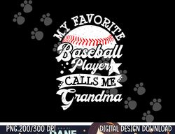 my favorite baseball player calls me grandma baseball family png, sublimation copy