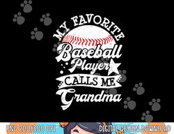 my favorite baseball player calls me grandma baseball family png, sublimation copy