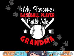 my favorite baseball player calls me grandma baseball png, sublimation copy