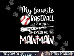 my favorite baseball player calls me mawmaw family png, sublimation copy