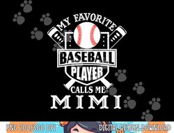 my favorite baseball player calls me mimi outfit baseball png, sublimation copy