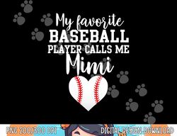 my favorite baseball player calls me mimi png, sublimation copy