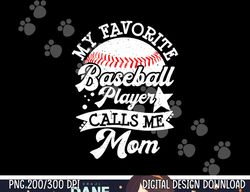 my favorite baseball player calls me mom game day baseball png, sublimation copy