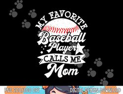 my favorite baseball player calls me mom game day baseball png, sublimation copy