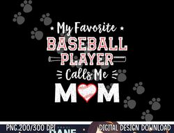 my favorite baseball player calls me mom shirt mom baseball png, sublimation copy