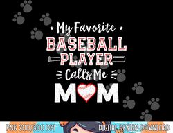 my favorite baseball player calls me mom shirt mom baseball png, sublimation copy