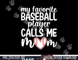 my favorite baseball player calls me mom shirt mothers day png, sublimation copy