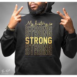 My History is Strong Svg, Juneteenth Svg, Black History Svg, African American Svg, Black Women Shirt Svg Cut File for Cr