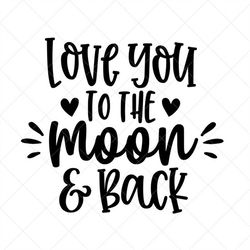love you to the moon and back svg, vector file, png, eps, dxf, cricut, cut files, silhouette files, download, print