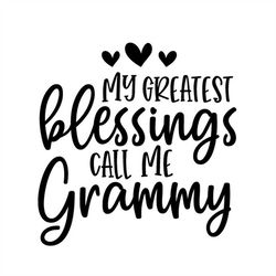 my greatest blessings call me grammy svg, grand mother svg, png, eps, dxf, cricut, cut files, silhouette files, download