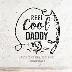 reel cool daddy svg fishing svg, father svg, fishing svg file,dxf silhouette print vinyl cutting svg t shirt design,dad